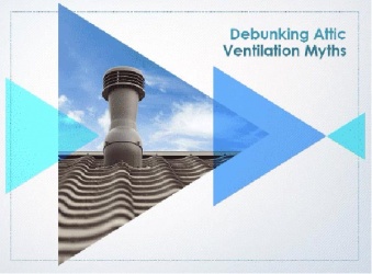 Debunking Attic Ventilation Myths Debunking Attic Ventilation Myths