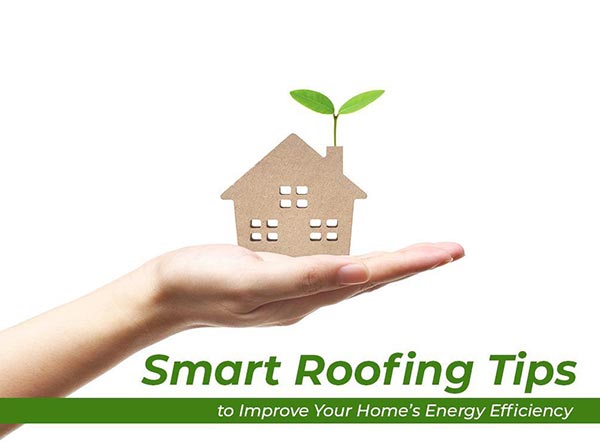 Smart Roofing Tips to Improve Your Home’s Energy Efficiency