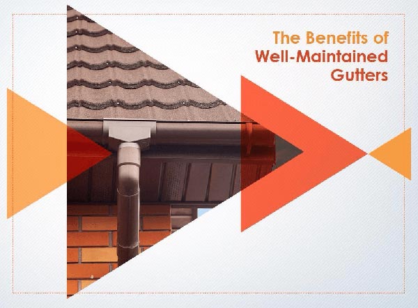 The Benefits of Well-Maintained Gutters